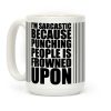 I'm Sarcastic Because Punching People Is Frowned Upon (Black) Coffee Mug I'm Sarcastic Because Punching People Is Frowned Upon (Black) Coffee Mug