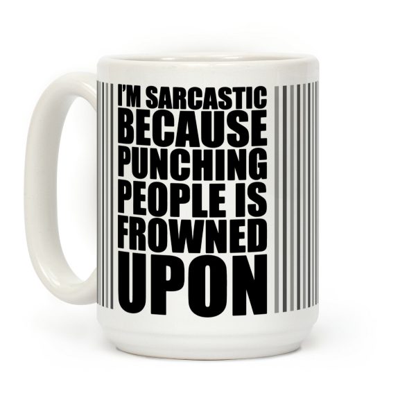 I'm Sarcastic Because Punching People Is Frowned Upon (Black) Coffee Mug I'm Sarcastic Because Punching People Is Frowned Upon (Black) Coffee Mug