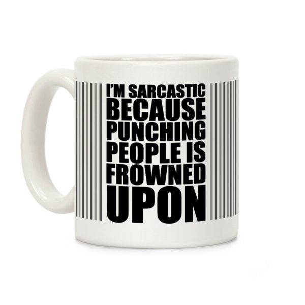 I'm Sarcastic Because Punching People Is Frowned Upon (Black) Coffee Mug I'm Sarcastic Because Punching People Is Frowned Upon (Black) Coffee Mug