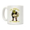 I'm Shrexy And I Know It Coffee Mug I'm Shrexy And I Know It Coffee Mug