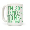 I'm So Lepre-Gone Right Now Coffee Mug I'm So Lepre-Gone Right Now Coffee Mug