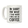 I'm Sorry for What I Said When I Was out of Coffee Coffee Mug I'm Sorry for What I Said When I Was out of Coffee Coffee Mug
