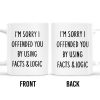 I'm Sorry I Offended You Using Facts & Logic Mug - Personalized Custom Coffee Mug - COL068_MG I'm Sorry I Offended You Using Facts & Logic Mug - Personalized Custom Coffee Mug - COL068_MG
