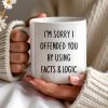 I'm Sorry I Offended You Using Facts & Logic Mug - Personalized Custom Coffee Mug - COL068_MG I'm Sorry I Offended You Using Facts & Logic Mug - Personalized Custom Coffee Mug - COL068_MG