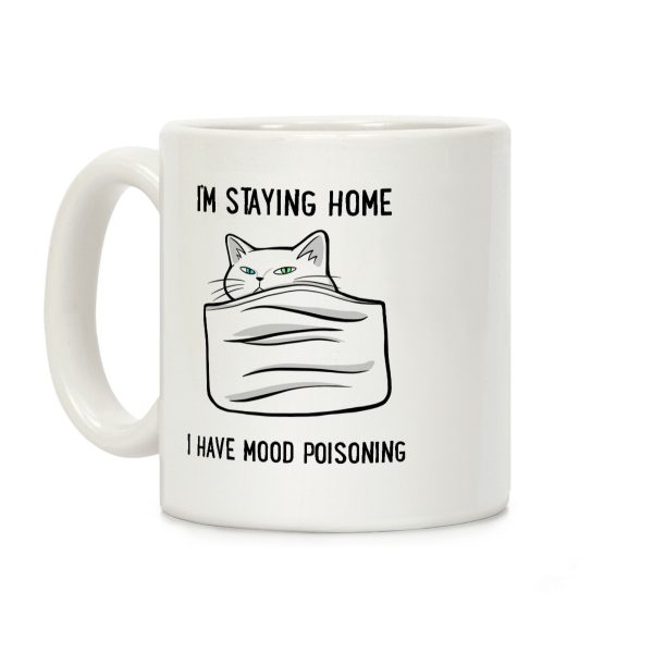 I'm Staying Home I Have Mood Poisoning Coffee Mug I'm Staying Home I Have Mood Poisoning Coffee Mug