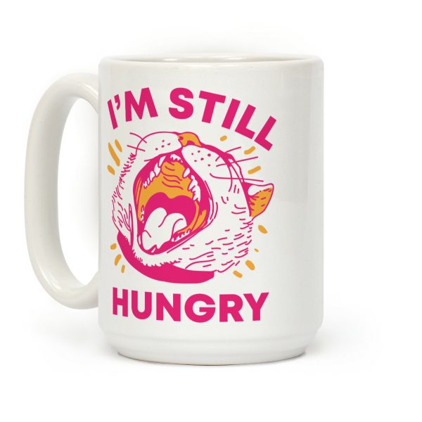 I'm Still Hungry Coffee Mug I'm Still Hungry Coffee Mug