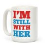 I'm Still With Her Coffee Mug I'm Still With Her Coffee Mug
