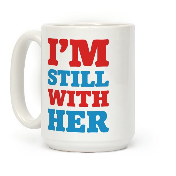 I'm Still With Her Coffee Mug I'm Still With Her Coffee Mug