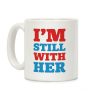 I'm Still With Her Coffee Mug I'm Still With Her Coffee Mug