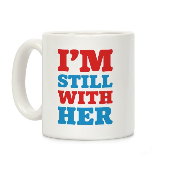 I'm Still With Her Coffee Mug I'm Still With Her Coffee Mug