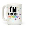 I'm Straight (Just Kidding) Coffee Mug I'm Straight (Just Kidding) Coffee Mug