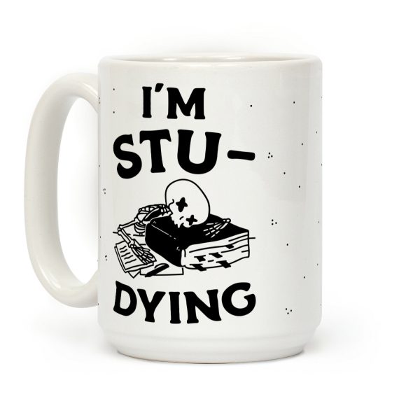 I'm Stu-DYING Coffee Mug I'm Stu-DYING Coffee Mug