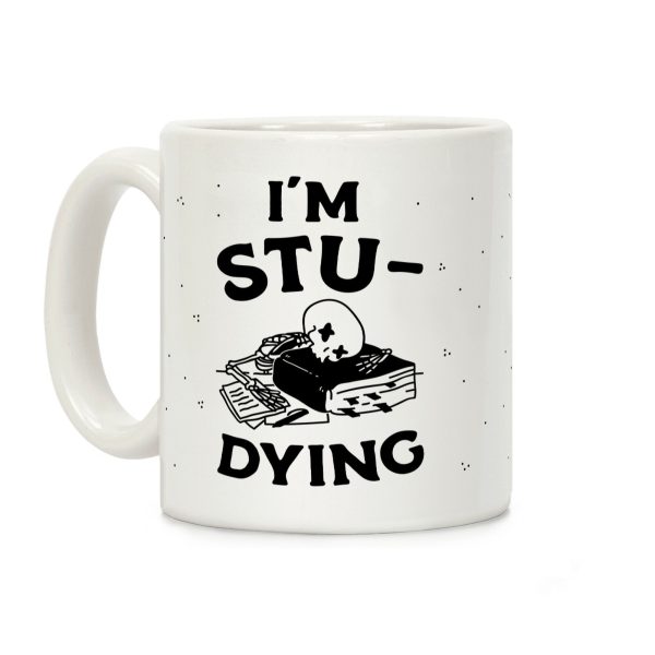 I'm Stu-DYING Coffee Mug I'm Stu-DYING Coffee Mug