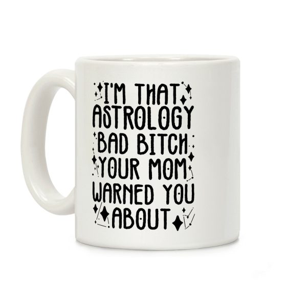 I'm That Astrology Bad Bitch Your Mom Warned You About Coffee Mug I'm That Astrology Bad Bitch Your Mom Warned You About Coffee Mug