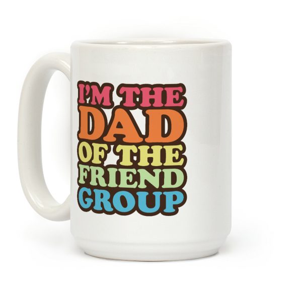I'm The Dad of The Friend Group Coffee Mug I'm The Dad of The Friend Group Coffee Mug