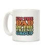 I'm The Dad of The Friend Group Coffee Mug I'm The Dad of The Friend Group Coffee Mug