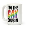 I'm the Gay Cousin Coffee Mug I'm the Gay Cousin Coffee Mug