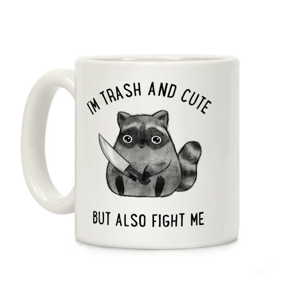 I'm Trash And Cute But Also Fight Me Coffee Mug I'm Trash And Cute But Also Fight Me Coffee Mug