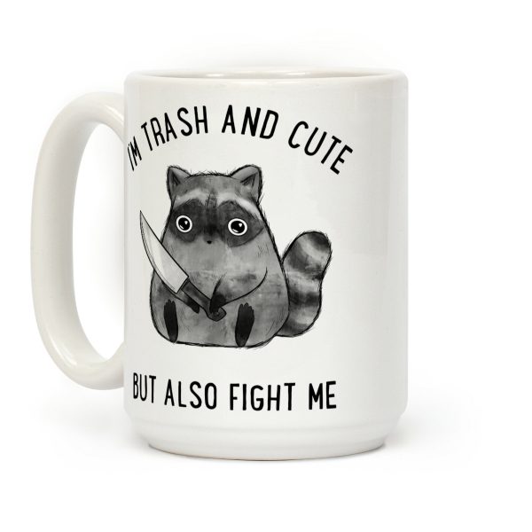I'm Trash And Cute But Also Fight Me Coffee Mug I'm Trash And Cute But Also Fight Me Coffee Mug