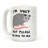 I'm Ugly But Please Be Nice To Be Opossum Coffee Mug I'm Ugly But Please Be Nice To Be Opossum Coffee Mug