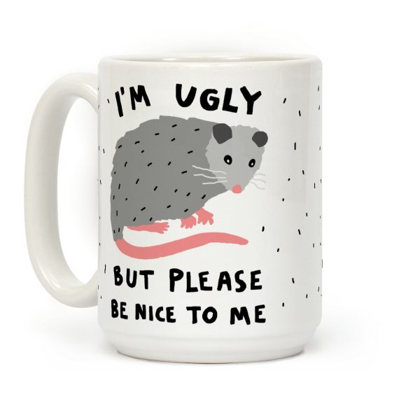 I'm Ugly But Please Be Nice To Be Opossum Coffee Mug I'm Ugly But Please Be Nice To Be Opossum Coffee Mug