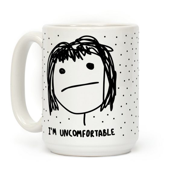 I'm Uncomfortable Coffee Mug I'm Uncomfortable Coffee Mug