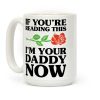 I'm Your Daddy Now Coffee Mug I'm Your Daddy Now Coffee Mug