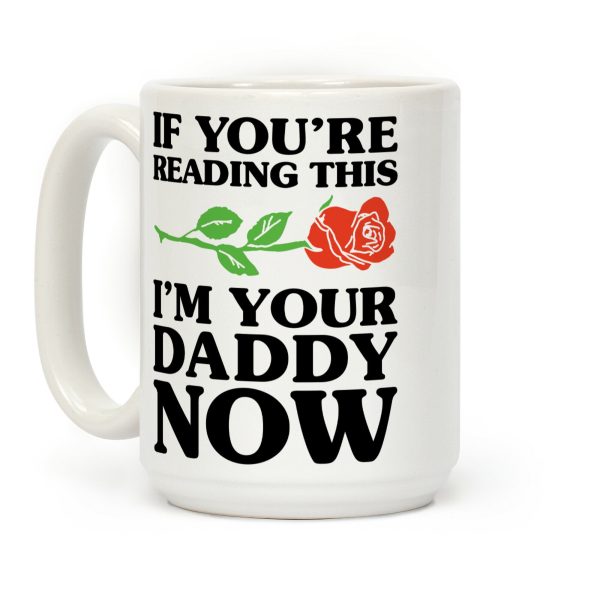 I'm Your Daddy Now Coffee Mug I'm Your Daddy Now Coffee Mug