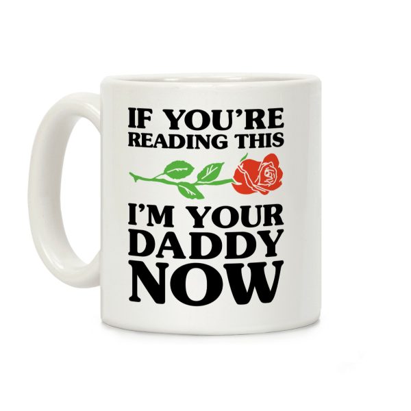I'm Your Daddy Now Coffee Mug I'm Your Daddy Now Coffee Mug