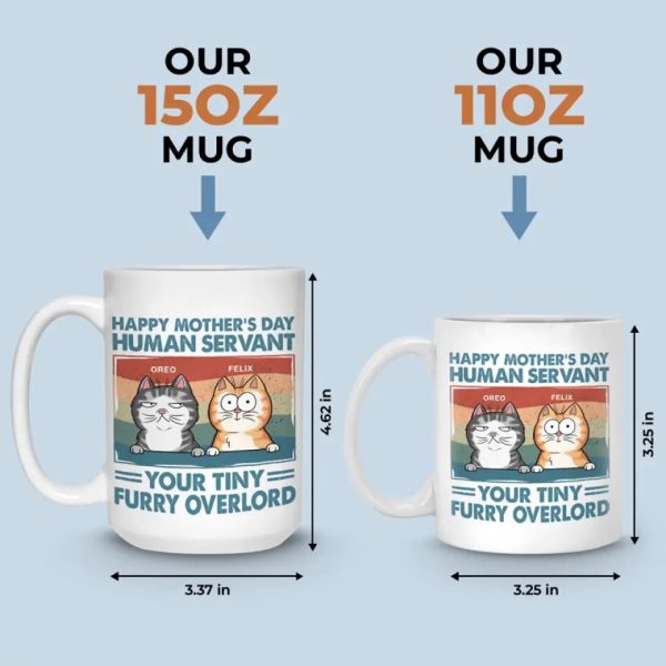 I'm Your Tiny Furry Overlord - Cat Personalized Custom Mug - Mother's Day, Gift For Pet Owners, Pet Lovers I'm Your Tiny Furry Overlord - Cat Personalized Custom Mug - Mother's Day, Gift For Pet Owners, Pet Lovers