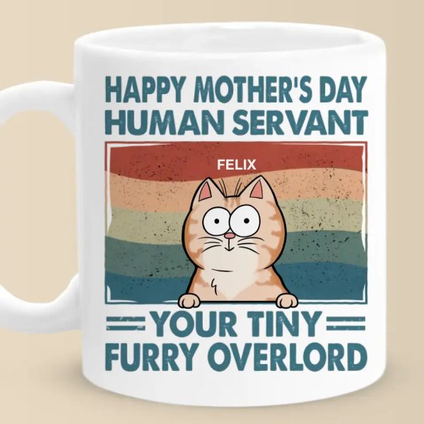 I'm Your Tiny Furry Overlord - Cat Personalized Custom Mug - Mother's Day, Gift For Pet Owners, Pet Lovers I'm Your Tiny Furry Overlord - Cat Personalized Custom Mug - Mother's Day, Gift For Pet Owners, Pet Lovers