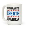 Immigrants Create America Coffee Mug Immigrants Create America Coffee Mug