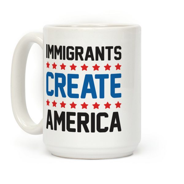 Immigrants Create America Coffee Mug Immigrants Create America Coffee Mug