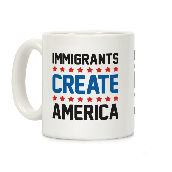 Immigrants Create America Coffee Mug Immigrants Create America Coffee Mug