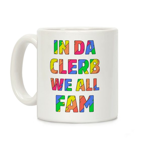 In Da Clerb We All Fam Coffee Mug In Da Clerb We All Fam Coffee Mug