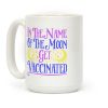 In The Name of The Moon Get Vaccinated Parody Coffee Mug In The Name of The Moon Get Vaccinated Parody Coffee Mug