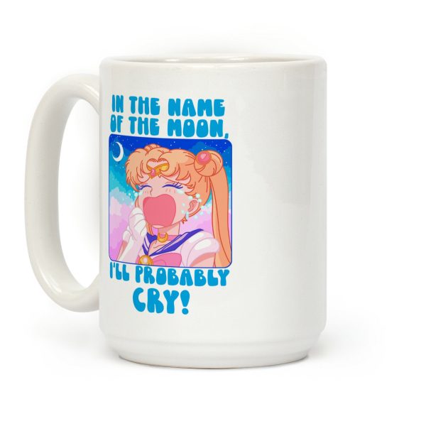 In The Name Of The Moon I'll Probably Cry Coffee Mug In The Name Of The Moon I'll Probably Cry Coffee Mug