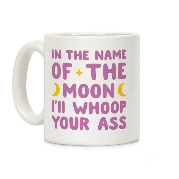 In The Name Of The Moon I'll Whoop Your Ass Coffee Mug In The Name Of The Moon I'll Whoop Your Ass Coffee Mug