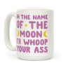 In The Name Of The Moon I'll Whoop Your Ass Coffee Mug In The Name Of The Moon I'll Whoop Your Ass Coffee Mug