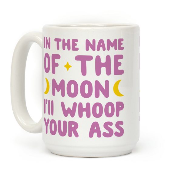 In The Name Of The Moon I'll Whoop Your Ass Coffee Mug In The Name Of The Moon I'll Whoop Your Ass Coffee Mug