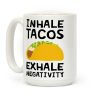 Inhale Tacos Exhale Negativity Coffee Mug Inhale Tacos Exhale Negativity Coffee Mug