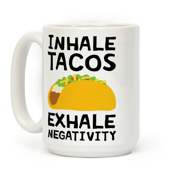 Inhale Tacos Exhale Negativity Coffee Mug Inhale Tacos Exhale Negativity Coffee Mug