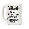 Injustice Anywhere Is A Threat To Justice Everywhere Coffee Mug Injustice Anywhere Is A Threat To Justice Everywhere Coffee Mug