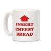 Insert Cheesy Bread Coffee Mug