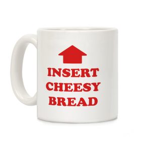 Insert Cheesy Bread Coffee Mug