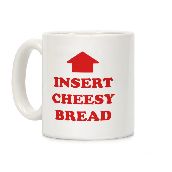 Insert Cheesy Bread Coffee Mug