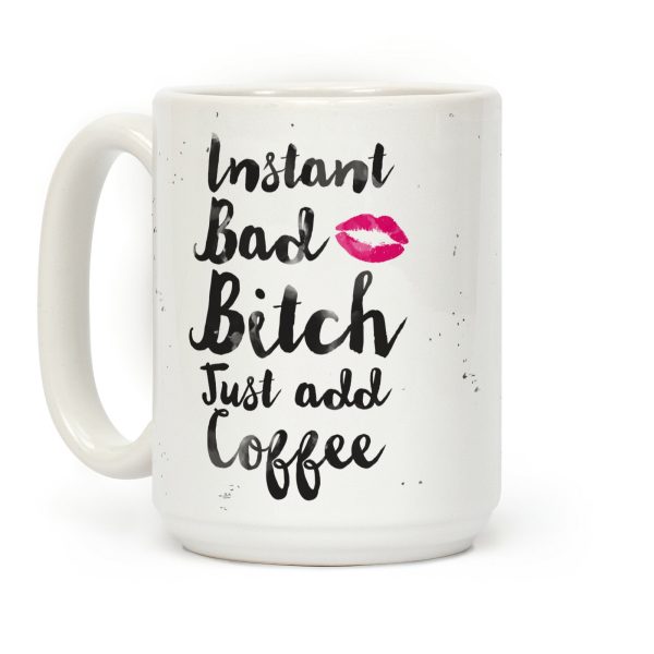 Instant Bad Bitch Just Add Coffee Coffee Mug Instant Bad Bitch Just Add Coffee Coffee Mug
