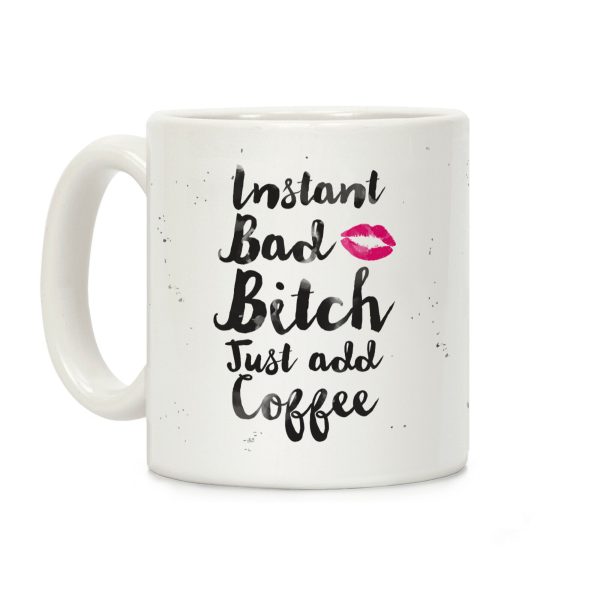 Instant Bad Bitch Just Add Coffee Coffee Mug Instant Bad Bitch Just Add Coffee Coffee Mug