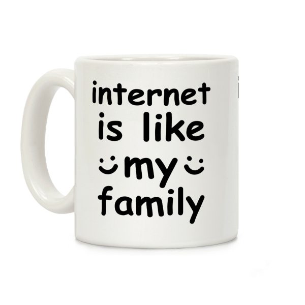 Internet Is Like My Family Coffee Mug Internet Is Like My Family Coffee Mug