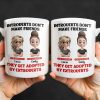 Introverts Don't Make Friends They Get Adopted By Extroverts - Personalized Custom Coffee Mug - BST268_MG Introverts Don't Make Friends They Get Adopted By Extroverts - Personalized Custom Coffee Mug - BST268_MG